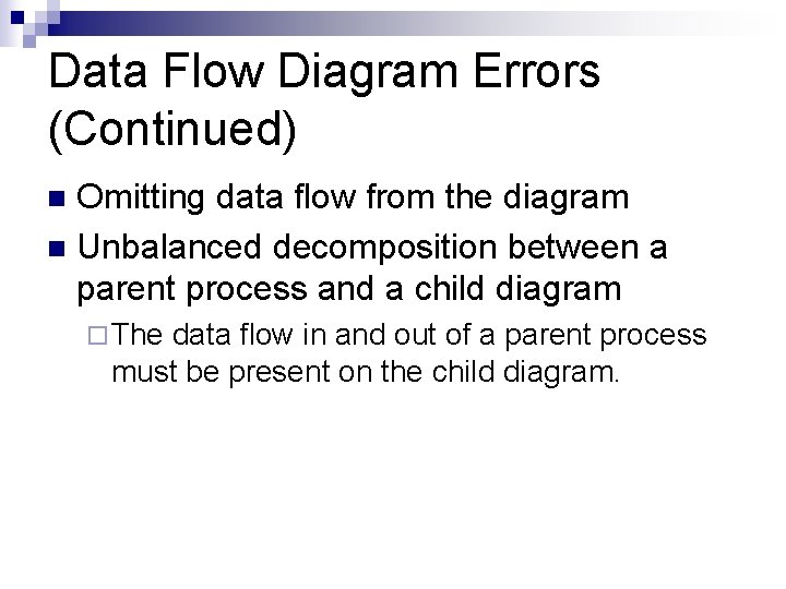 Data Flow Diagram Errors (Continued) Omitting data flow from the diagram n Unbalanced decomposition