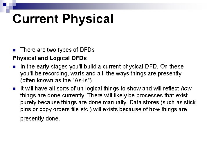 Current Physical There are two types of DFDs Physical and Logical DFDs n In
