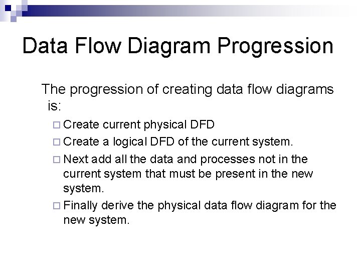 Data Flow Diagram Progression The progression of creating data flow diagrams is: ¨ Create