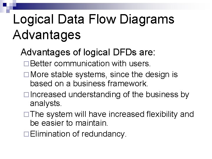 Logical Data Flow Diagrams Advantages of logical DFDs are: ¨ Better communication with users.