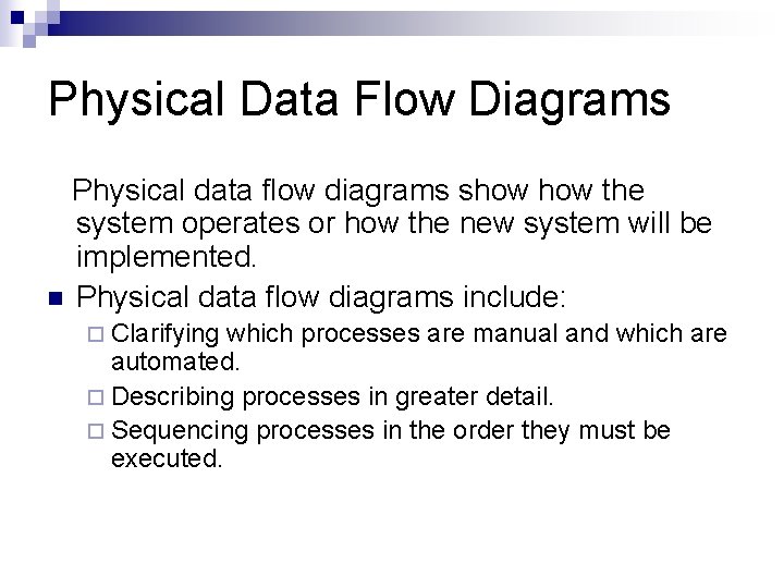 Physical Data Flow Diagrams Physical data flow diagrams show the system operates or how