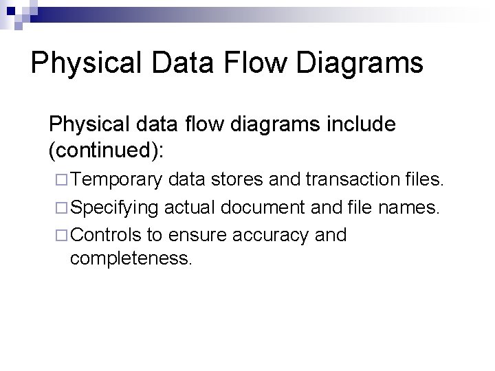 Physical Data Flow Diagrams Physical data flow diagrams include (continued): ¨ Temporary data stores