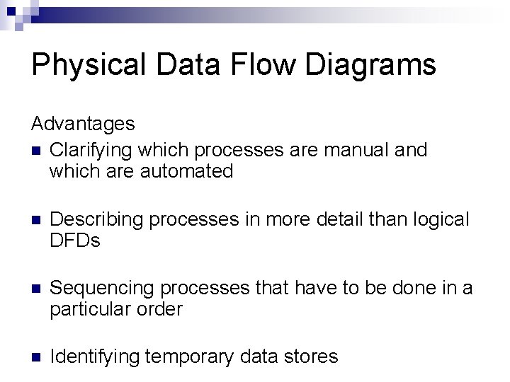 Physical Data Flow Diagrams Advantages n Clarifying which processes are manual and which are