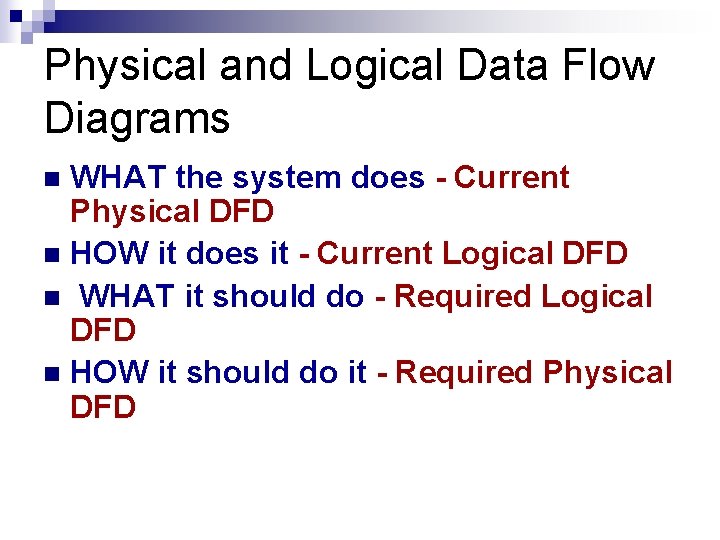 Physical and Logical Data Flow Diagrams WHAT the system does - Current Physical DFD