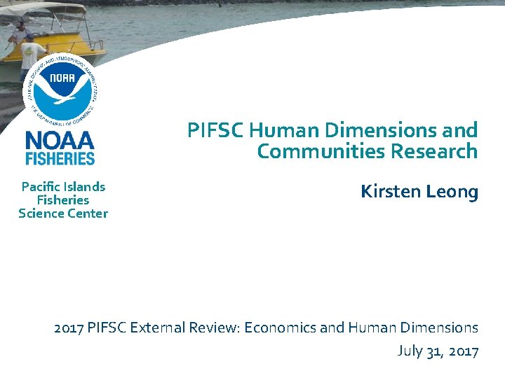 PIFSC Human Dimensions and Communities Research Pacific Islands Fisheries Science Center Kirsten Leong 2017