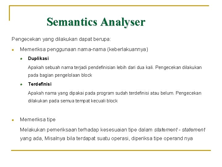 Semantics Analyser Pengecekan yang dilakukan dapat berupa: n Memeriksa penggunaan nama-nama (keberlakuannya) l Duplikasi