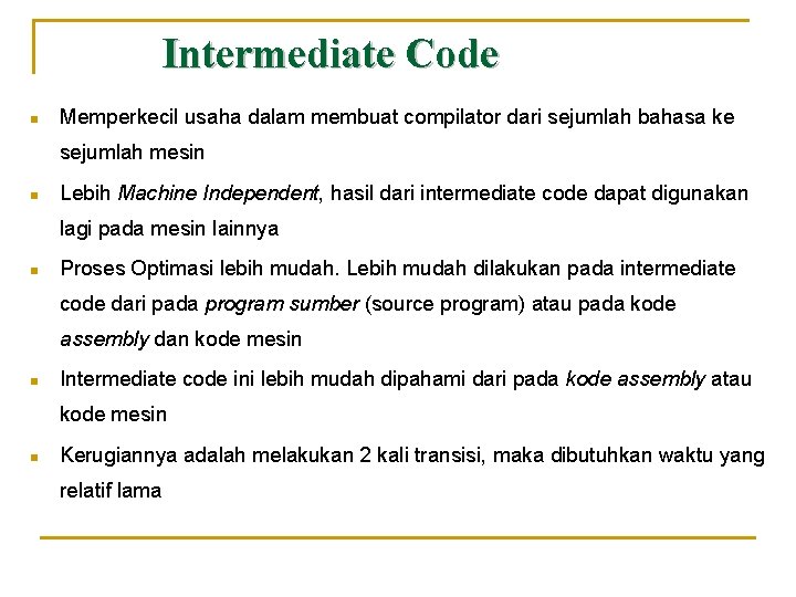 Intermediate Code n Memperkecil usaha dalam membuat compilator dari sejumlah bahasa ke sejumlah mesin