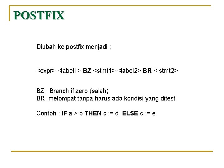 POSTFIX Diubah ke postfix menjadi ; <expr> <label 1> BZ <stmt 1> <label 2>