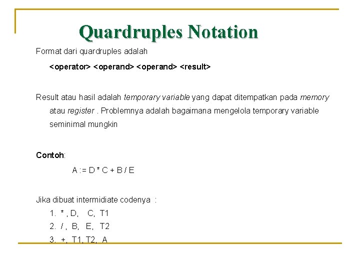 Quardruples Notation Format dari quardruples adalah <operator> <operand> <result> Result atau hasil adalah temporary