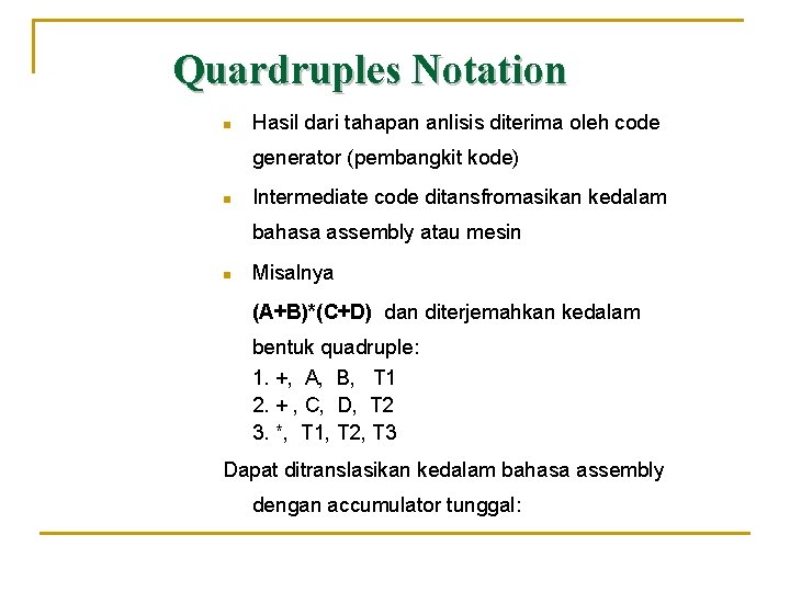 Quardruples Notation n Hasil dari tahapan anlisis diterima oleh code generator (pembangkit kode) n