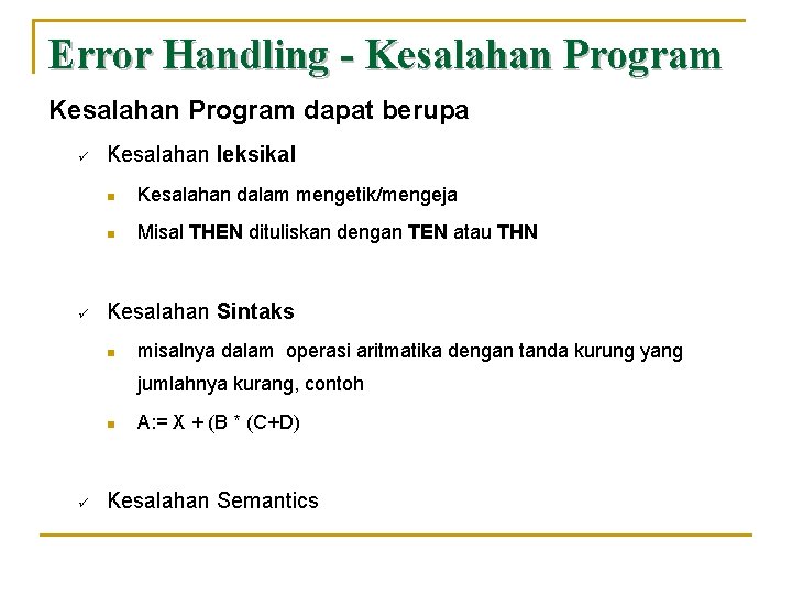 Error Handling - Kesalahan Program dapat berupa ü ü Kesalahan leksikal n Kesalahan dalam