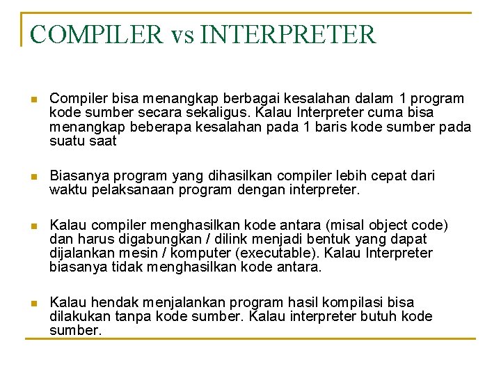 COMPILER vs INTERPRETER n Compiler bisa menangkap berbagai kesalahan dalam 1 program kode sumber