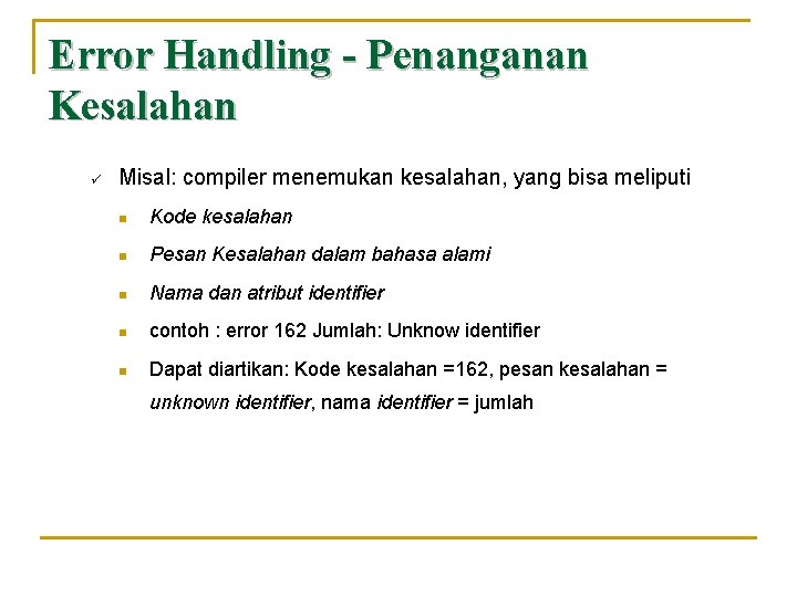 Error Handling - Penanganan Kesalahan ü Misal: compiler menemukan kesalahan, yang bisa meliputi n