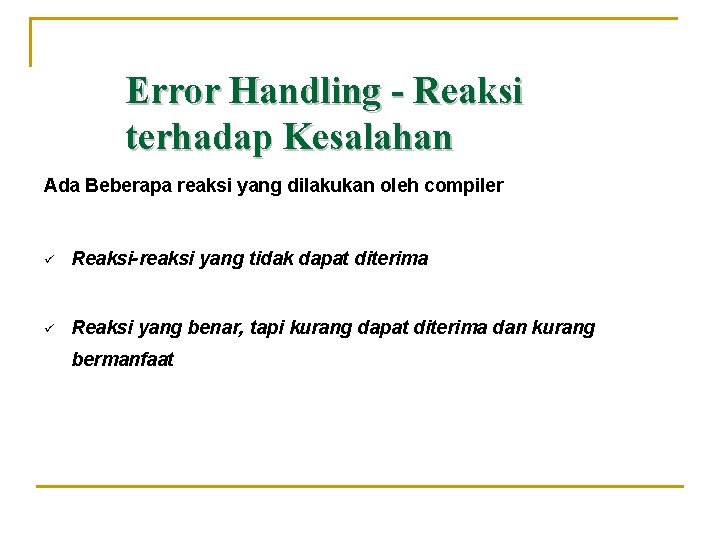 Error Handling - Reaksi terhadap Kesalahan Ada Beberapa reaksi yang dilakukan oleh compiler ü