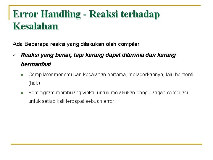 Error Handling - Reaksi terhadap Kesalahan Ada Beberapa reaksi yang dilakukan oleh compiler ü