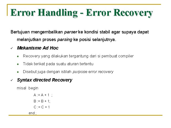 Error Handling - Error Recovery Bertujuan mengembalikan parser ke kondisi stabil agar supaya dapat