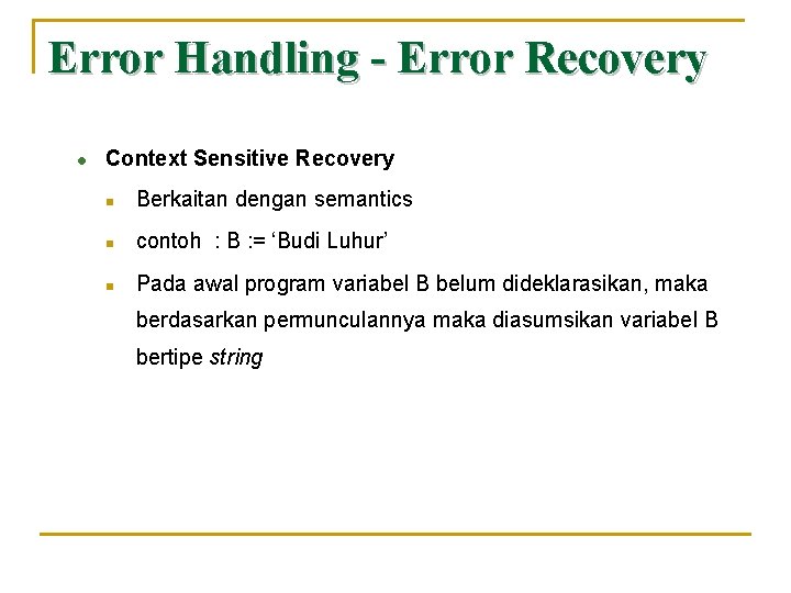 Error Handling - Error Recovery l Context Sensitive Recovery n Berkaitan dengan semantics n