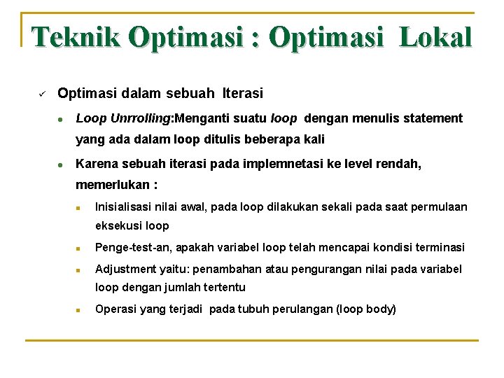 Teknik Optimasi : Optimasi Lokal ü Optimasi dalam sebuah Iterasi l Loop Unrrolling: Menganti