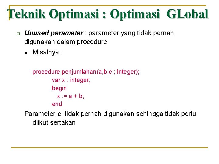 Teknik Optimasi : Optimasi GLobal q Unused parameter : parameter yang tidak pernah digunakan