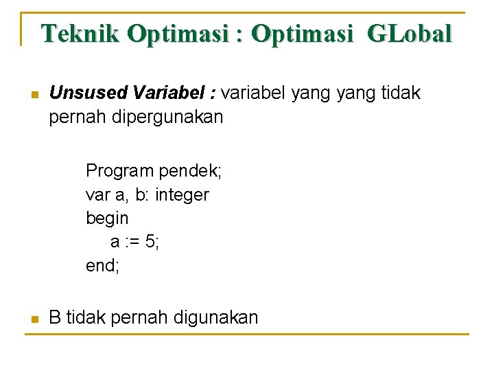 Teknik Optimasi : Optimasi GLobal n Unsused Variabel : variabel yang tidak pernah dipergunakan