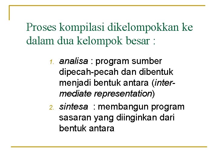 Proses kompilasi dikelompokkan ke dalam dua kelompok besar : 1. 2. analisa : program