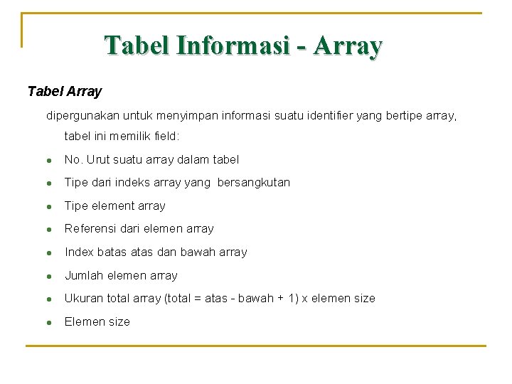 Tabel Informasi - Array Tabel Array dipergunakan untuk menyimpan informasi suatu identifier yang bertipe