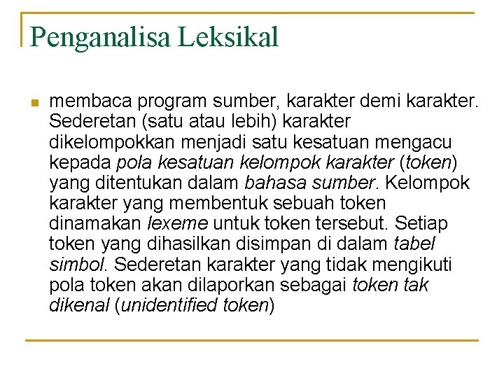 Penganalisa Leksikal n membaca program sumber, karakter demi karakter. Sederetan (satu atau lebih) karakter