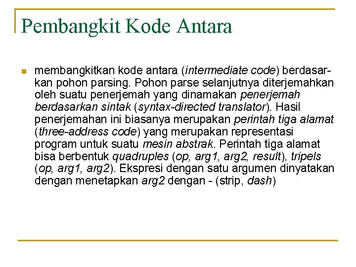 Pembangkit Kode Antara n membangkitkan kode antara (intermediate code) berdasarkan pohon parsing. Pohon parse