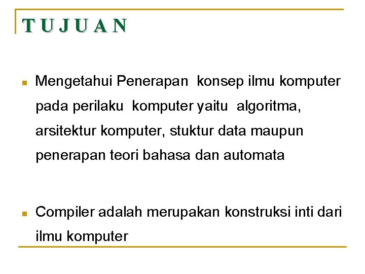 TUJUAN n Mengetahui Penerapan konsep ilmu komputer pada perilaku komputer yaitu algoritma, arsitektur komputer,