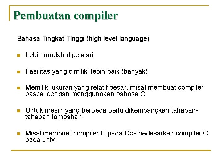 Pembuatan compiler Bahasa Tingkat Tinggi (high level language) n Lebih mudah dipelajari n Fasilitas