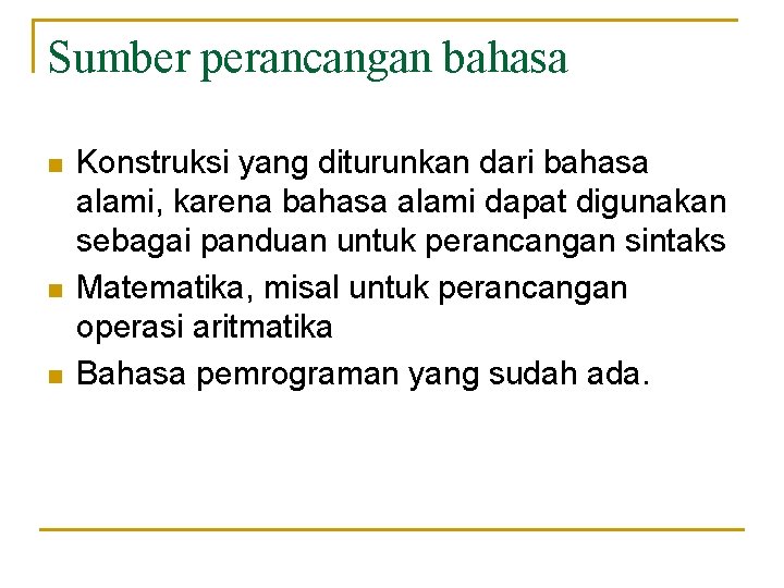 Sumber perancangan bahasa n n n Konstruksi yang diturunkan dari bahasa alami, karena bahasa