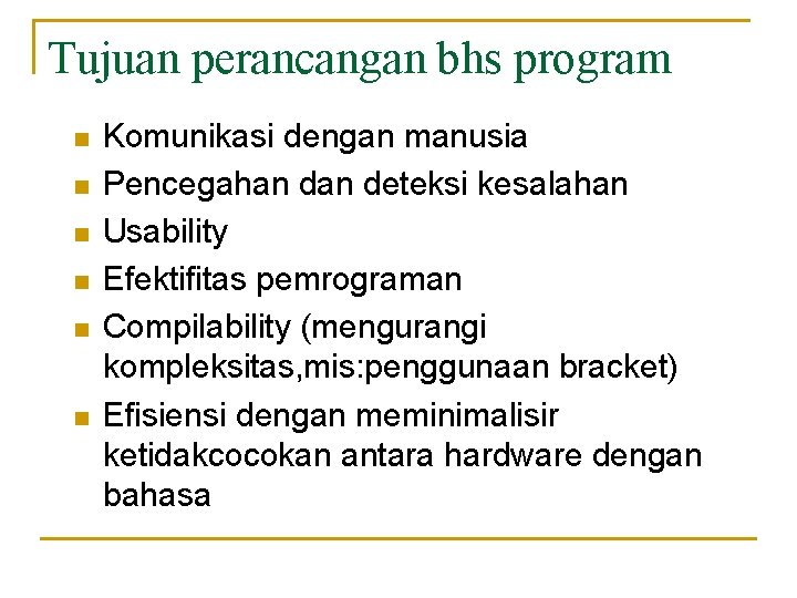 Tujuan perancangan bhs program n n n Komunikasi dengan manusia Pencegahan deteksi kesalahan Usability