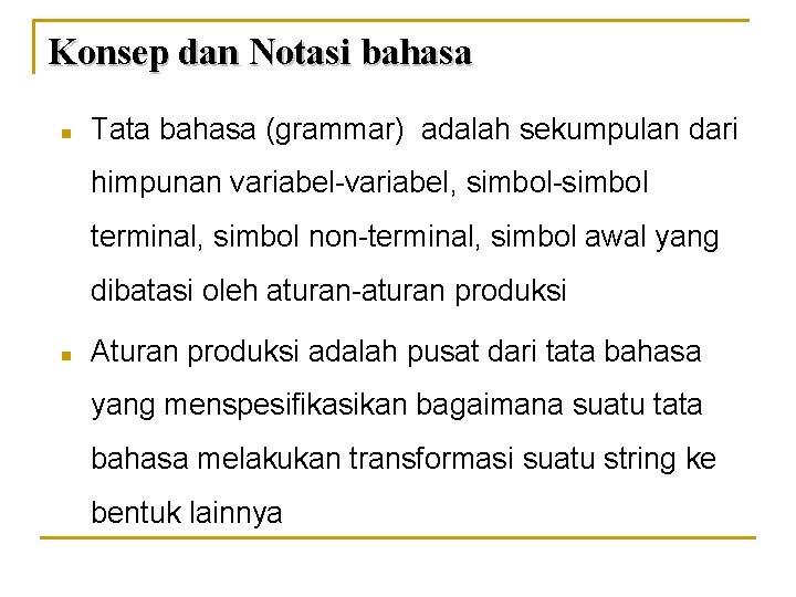 Konsep dan Notasi bahasa n Tata bahasa (grammar) adalah sekumpulan dari himpunan variabel-variabel, simbol-simbol