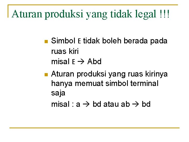 Aturan produksi yang tidak legal !!! n Simbol E tidak boleh berada pada ruas