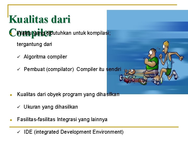 Kualitas dari Waktu yang dibutuhkan untuk kompilasi; Compiler n tergantung dari n ü Algoritma