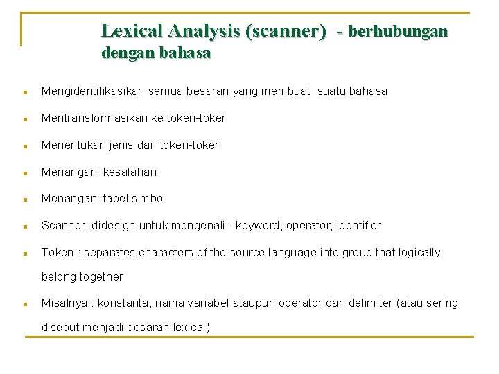 Lexical Analysis (scanner) - berhubungan dengan bahasa n Mengidentifikasikan semua besaran yang membuat suatu