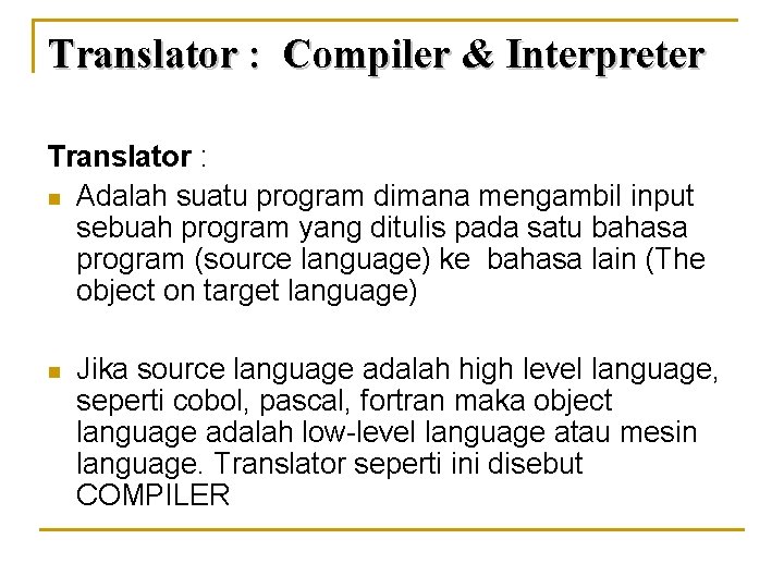 Translator : Compiler & Interpreter Translator : n Adalah suatu program dimana mengambil input