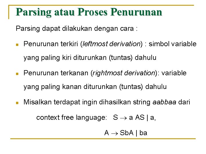 Parsing atau Proses Penurunan Parsing dapat dilakukan dengan cara : n Penurunan terkiri (leftmost