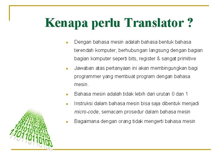 Kenapa perlu Translator ? n Dengan bahasa mesin adalah bahasa bentuk bahasa terendah komputer,