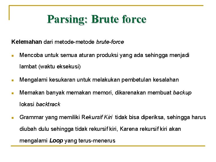 Parsing: Brute force Kelemahan dari metode-metode brute-force n Mencoba untuk semua aturan produksi yang