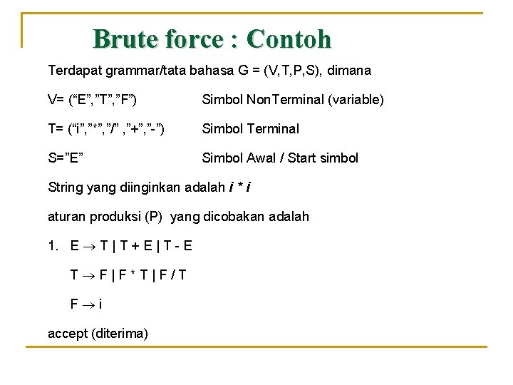 Brute force : Contoh Terdapat grammar/tata bahasa G = (V, T, P, S), dimana