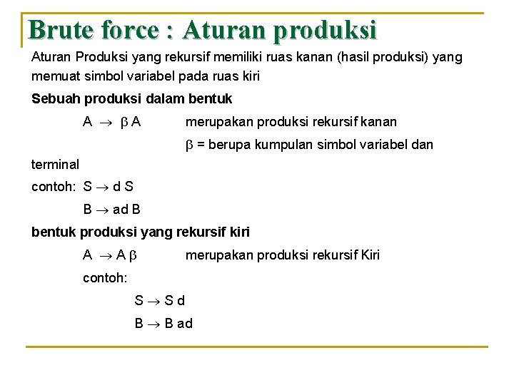 Brute force : Aturan produksi Aturan Produksi yang rekursif memiliki ruas kanan (hasil produksi)