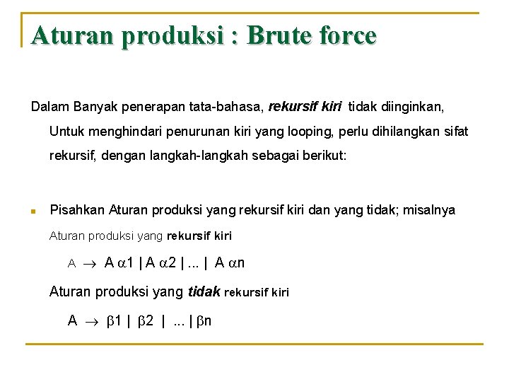 Aturan produksi : Brute force Dalam Banyak penerapan tata-bahasa, rekursif kiri tidak diinginkan, Untuk