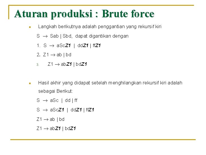 Aturan produksi : Brute force n Langkah berikutnya adalah penggantian yang rekursif kiri S