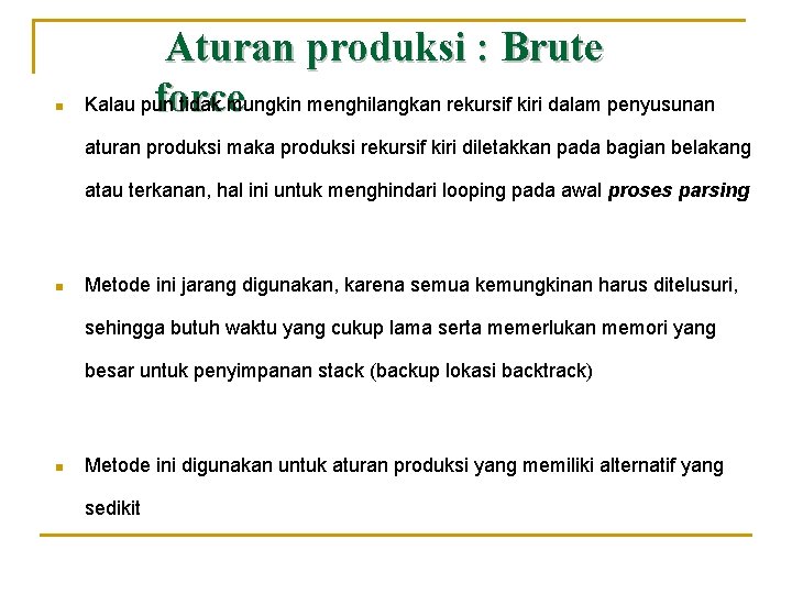 n Aturan produksi : Brute force Kalau pun tidak mungkin menghilangkan rekursif kiri dalam