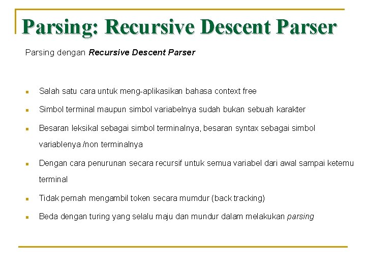 Parsing: Recursive Descent Parser Parsing dengan Recursive Descent Parser n Salah satu cara untuk