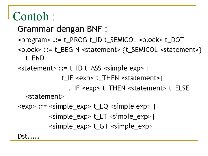 Contoh : Grammar dengan BNF : <program> : : = t_PROG t_ID t_SEMICOL <block>