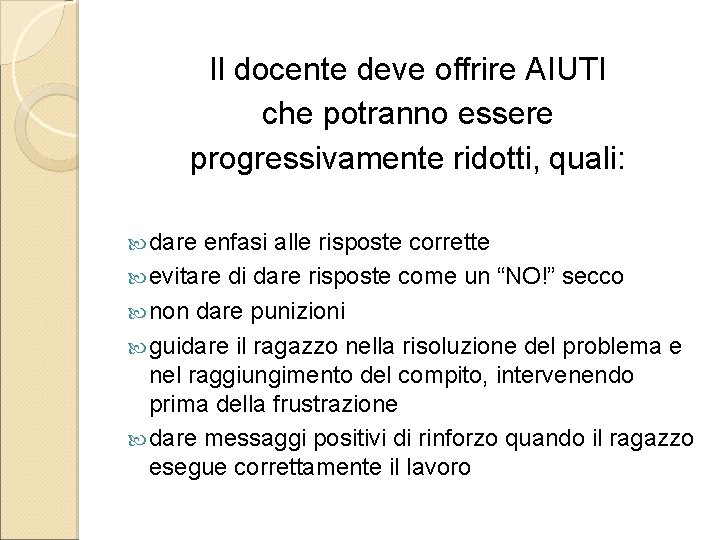 Il docente deve offrire AIUTI che potranno essere progressivamente ridotti, quali: dare enfasi alle