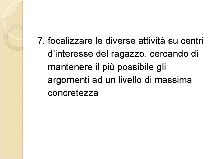 7. focalizzare le diverse attività su centri d’interesse del ragazzo, cercando di mantenere il