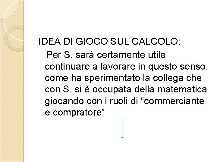 IDEA DI GIOCO SUL CALCOLO: Per S. sarà certamente utile continuare a lavorare in